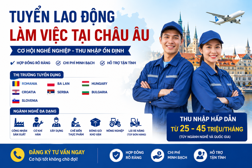 Tuyển Lao Động Làm Việc Tại Châu Âu 2026 – Thu Nhập Ổn Định, Nhiều Ngành Nghề, Cơ Hội Phát Triển