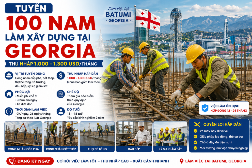 Tuyển 100 Nam Làm Xây Dựng Tại Georgia – Thu Nhập 1.000 – 1.300 USD/Tháng