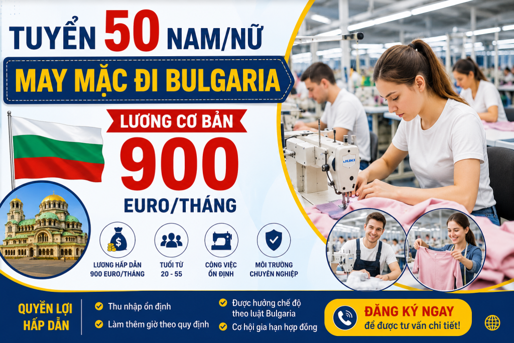 Tuyển 50 Nam/Nữ May Mặc Đi Bulgaria – Lương Cơ Bản 900 Euro/Tháng | Tuyển Liên Tục 2026